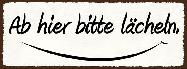 Schild Ab Hier Bitte Lächeln Positiv Nett Geschäft Kunden 27x10 Blech od.Holz