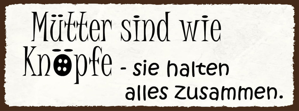 Schild Mütter Sind Wie Knöpfe Sie Halten Alles Zusammen Mama 27x10 Blech od.Holz