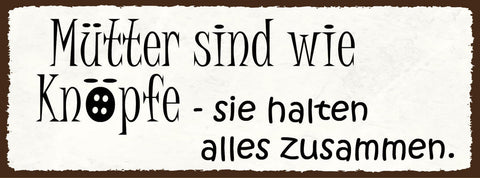 Schild Mütter Sind Wie Knöpfe Sie Halten Alles Zusammen Mama 27x10 Blech od.Holz