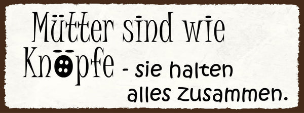 Schild Mütter Sind Wie Knöpfe Sie Halten Alles Zusammen Mama 27x10 Blech od.Holz