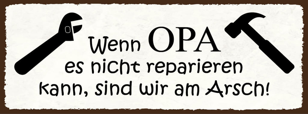 Schild Wenn Opa Es Nicht Reparieren Kann Sind Wir Am Arsch 27x10 Blech od.Holz