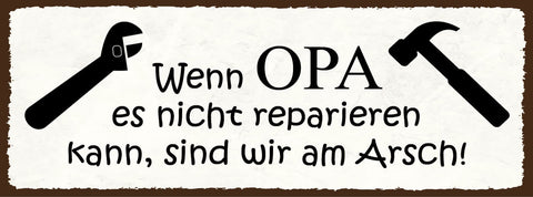 Schild Wenn Opa Es Nicht Reparieren Kann Sind Wir Am Arsch 27x10 Blech od.Holz