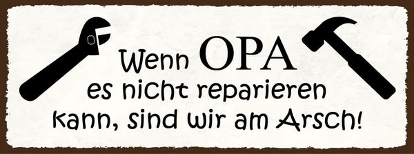 Schild Wenn Opa Es Nicht Reparieren Kann Sind Wir Am Arsch 27x10 Blech od.Holz