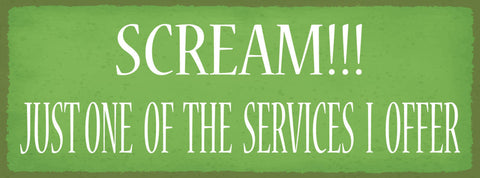 Schild Scream! Just One Of The Services I Offer Schreien 27x10 Blech od.Holz