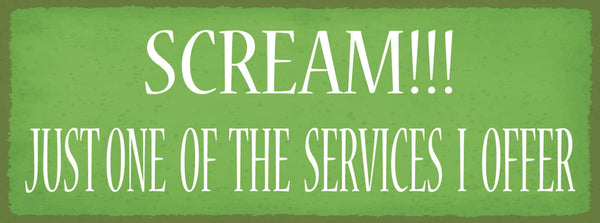Schild Scream! Just One Of The Services I Offer Schreien 27x10 Blech od.Holz