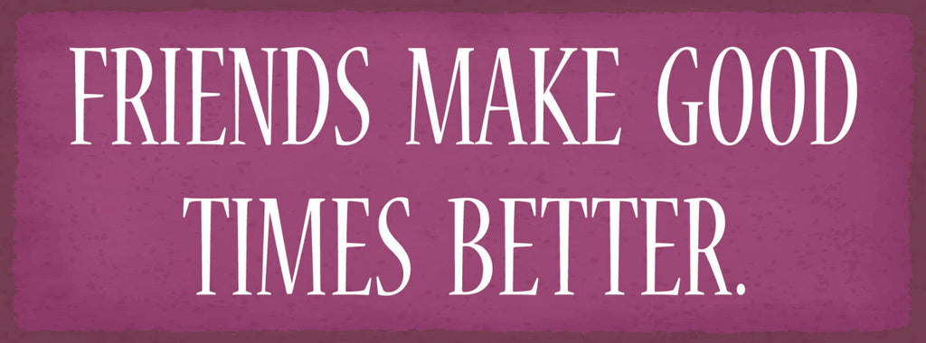 Schild Friends Make Good Times Better Freunde Gute Zeiten 27x10 Blech od.Holz