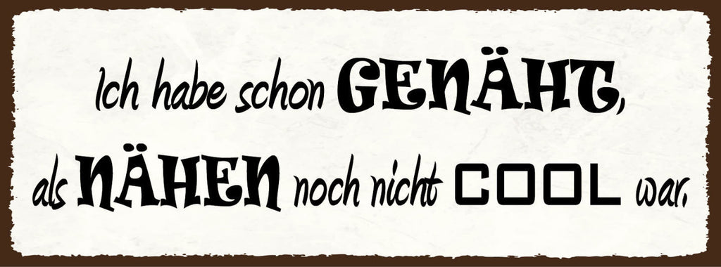 Schild Ich Habe Schon Genäht Als Nähen Noch Nicht Cool War 27x10 Blech od.Holz