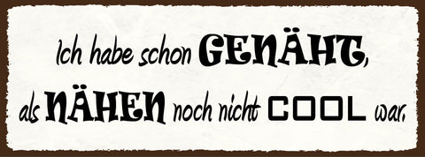 Schild Ich Habe Schon Genäht Als Nähen Noch Nicht Cool War 27x10 Blech od.Holz