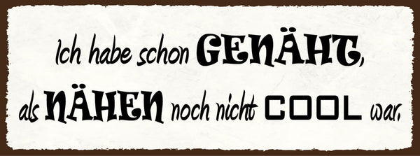Schild Ich Habe Schon Genäht Als Nähen Noch Nicht Cool War 27x10 Blech od.Holz