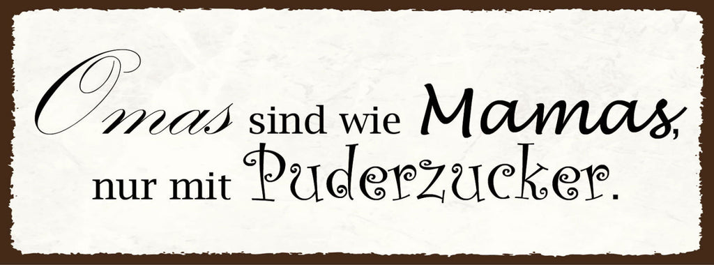 Schild Omas Sind Wie Mamas Nur Mit Puderzucker Großmutter 27x10 Blech od.Holz
