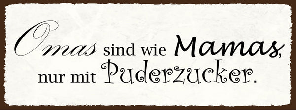 Schild Omas Sind Wie Mamas Nur Mit Puderzucker Großmutter 27x10 Blech od.Holz