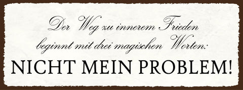 Schild Der Weg Zum Inneren Frieden Beginnt Mit 3 Mag. Worten Nicht Mein Problem