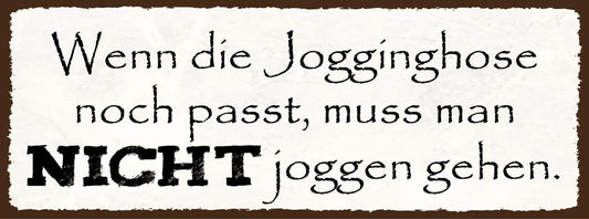 Schild Wenn Die Jogginghose Noch Passt Muss Man Nicht Joggen Gehen Sport 27x10