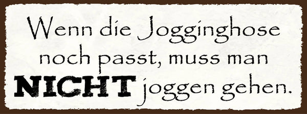 Schild Wenn Die Jogginghose Noch Passt Muss Man Nicht Joggen Gehen Sport 27x10