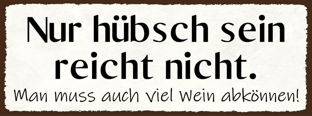 Schild Nur Hübsch Sein Reicht Nicht Man Muss Auch Viel Wein Abkönnen 27x10