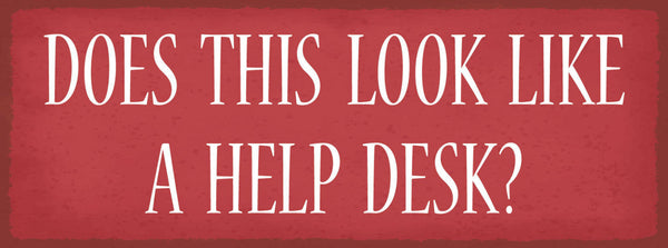 Schild Does This Look Like A Help Desk Beratungsstelle Hilfe 27x10 Blech od.Holz