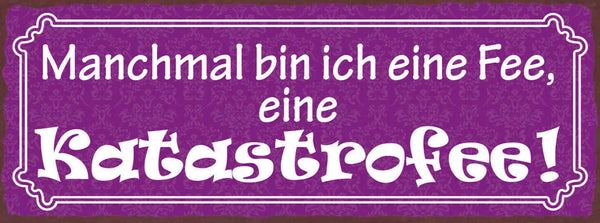 Schild Manchmal Bin Ich Eine Fee Eine Katastrofee Katastrophe 27x10Blech od.Holz