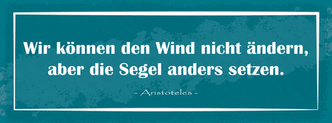 Schild Wir Können Den Wind Nicht Ändern Aber Die Segel Anders Setzen 27x10