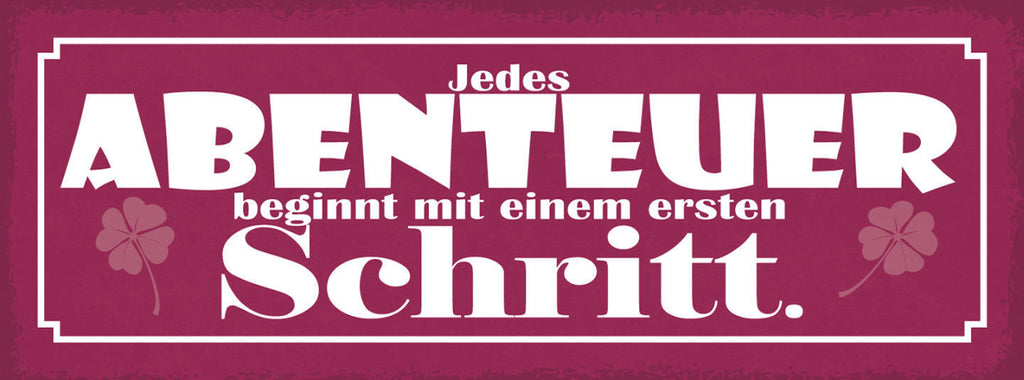 Schild Jedes Abenteuer Beginnt Mit Einem Ersten Schritt 27x10 Blech od.Holz