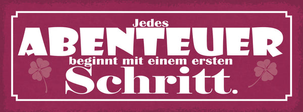 Schild Jedes Abenteuer Beginnt Mit Einem Ersten Schritt 27x10 Blech od.Holz