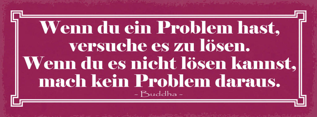 Schild Wenn Du Ein Problem Hast Versuche Es Zu Lösen Nicht Lösen Kein Problem