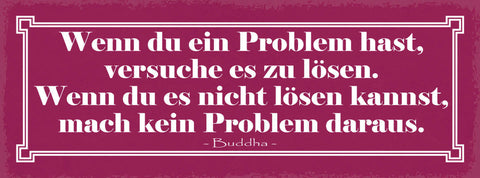 Schild Wenn Du Ein Problem Hast Versuche Es Zu Lösen Nicht Lösen Kein Problem