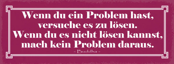 Schild Wenn Du Ein Problem Hast Versuche Es Zu Lösen Nicht Lösen Kein Problem