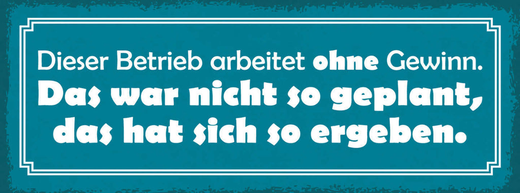 Schild Dieser Betrieb Arbeitet Ohne Gewinn Nicht So Geplant Hat Sich So Ergeben