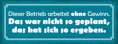 Schild Dieser Betrieb Arbeitet Ohne Gewinn Nicht So Geplant Hat Sich So Ergeben