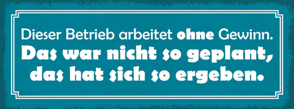 Schild Dieser Betrieb Arbeitet Ohne Gewinn Nicht So Geplant Hat Sich So Ergeben