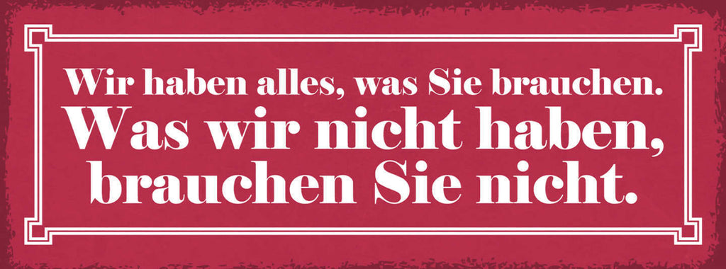 Schild Wir Haben Alles Was Sie Brauchen Was Wir Nicht Haben Brauchen Sie Nicht