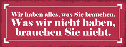 Schild Wir Haben Alles Was Sie Brauchen Was Wir Nicht Haben Brauchen Sie Nicht