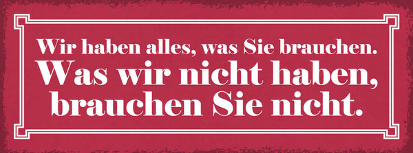 Schild Wir Haben Alles Was Sie Brauchen Was Wir Nicht Haben Brauchen Sie Nicht