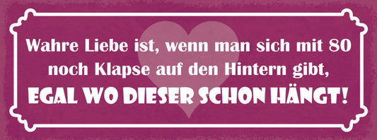 Schild Wahre Liebe Ist Wenn Man Sich Mit 80 Jahre Noch Klapse Auf Hintern Gibt