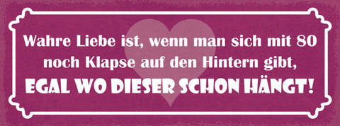 Schild Wahre Liebe Ist Wenn Man Sich Mit 80 Jahre Noch Klapse Auf Hintern Gibt