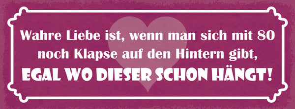 Schild Wahre Liebe Ist Wenn Man Sich Mit 80 Jahre Noch Klapse Auf Hintern Gibt