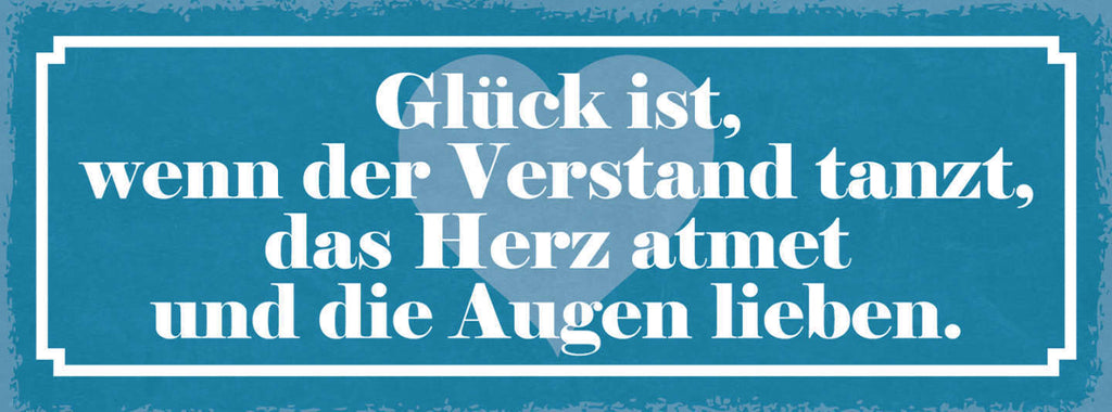 Schild Glück Ist Wenn Der Verstand Tanzt Das Herz Atmet & Die Augen Lieben 27x10