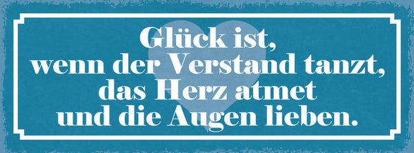 Schild Glück Ist Wenn Der Verstand Tanzt Das Herz Atmet & Die Augen Lieben 27x10