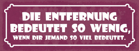 Schild Die Entfernung Bedeutet So Wenig Wenn Dir Jemand Viel Bedeutet 27x10