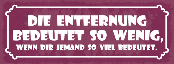 Schild Die Entfernung Bedeutet So Wenig Wenn Dir Jemand Viel Bedeutet 27x10