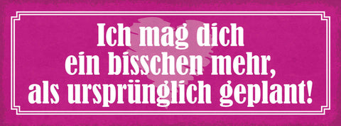 Schild Ich Mag Dich Ein Bisschen Mehr Als Ursprünglich Geplant Liebe 27x10