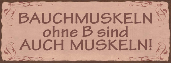 Schild Bauch Muskeln Ohne B Sind Auch Muskeln Training 27x10 Blech od.Holz