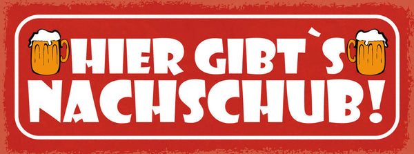 Schild Hier Gibt's Nachschub Bier Alkohol Lokal Wirt Glas 27x10 Blech od.Holz
