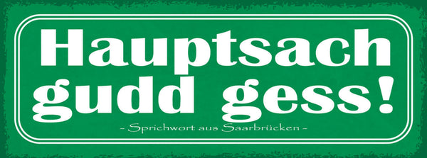 Schild Hauptsach Gudd Gess Gut Gegessen Essen Saarbrücken 27x10 Blech od.Holz