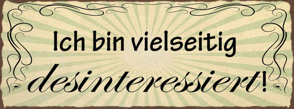 Schild Ich Bin Vielseitig Desinteressiert Keine Interesse 27x10 Blech od.Holz