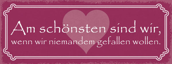 Schild Am Schönsten Sind Wir Wenn Wir Niemanden Gefallen Wollen 27x10