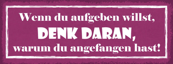 Schild Wenn Du Aufgeben Willst Denk Daran Warum Du Angefangen Hast Traum 27x10