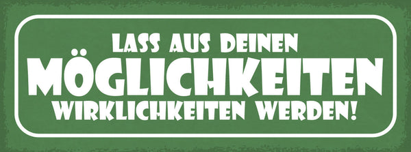 Schild Lass Aus Deinen Möglichkeiten Wirklichkeiten Werden 27x10 Blech od.Holz