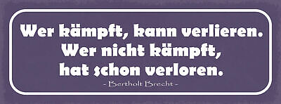 Schild Wer Kämpft Kann Verlieren Wer Nicht Kämpft Hat Schon Verloren B. Brecht