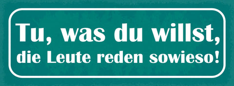 Schild Tu Was Du Willst Die Leute Reden Sowieso Gerüchte 27x10 Blech od.Holz